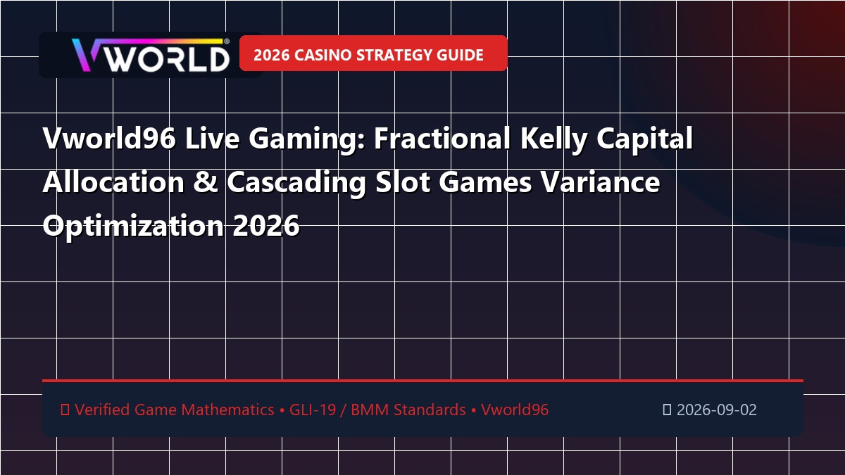 Vworld96 Live Gaming: Fractional Kelly Capital Allocation & Cascading Slot Games Variance Optimization 2026