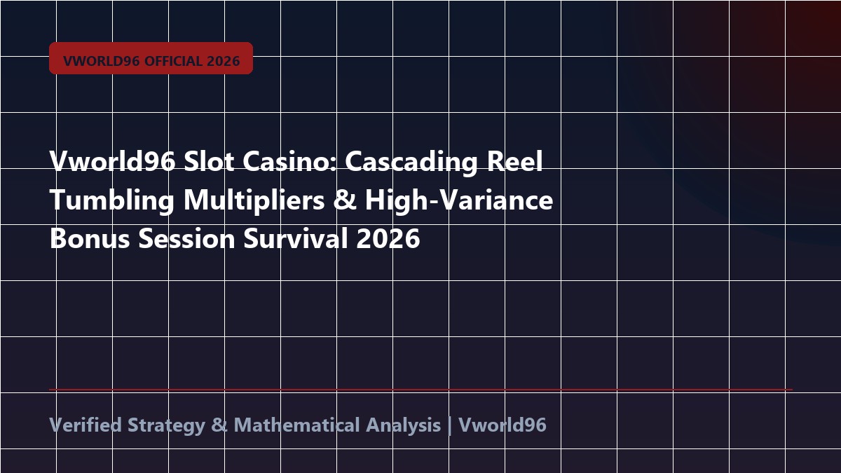 Vworld96 Slot Casino: Cascading Reel Tumbling Multipliers & High-Variance Bonus Session Survival 2026